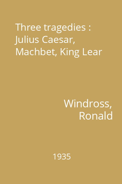 Three tragedies : Julius Caesar, Machbet, King Lear