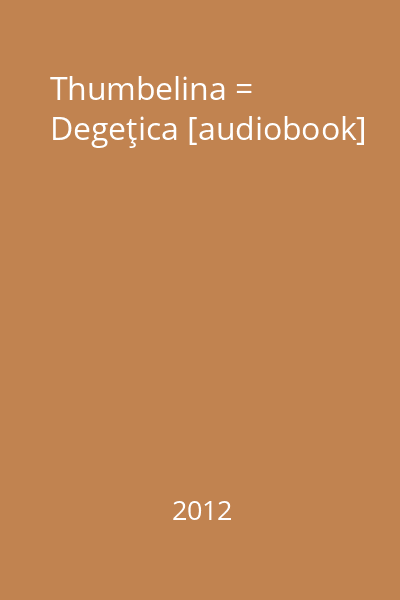 Thumbelina = Degeţica [audiobook]