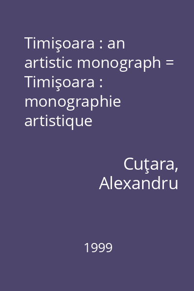 Timişoara : an artistic monograph = Timişoara : monographie artistique
