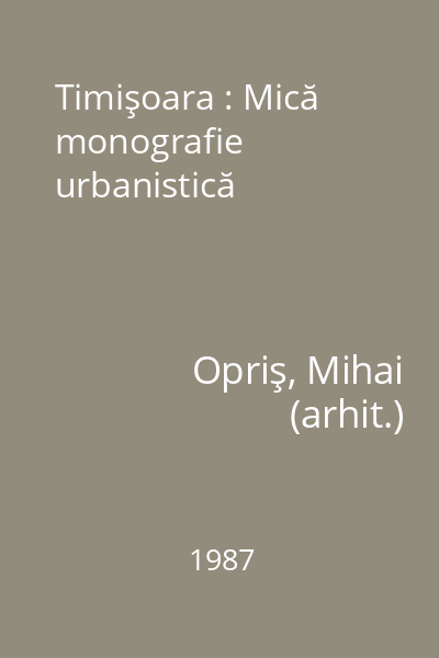 Timişoara : Mică monografie urbanistică