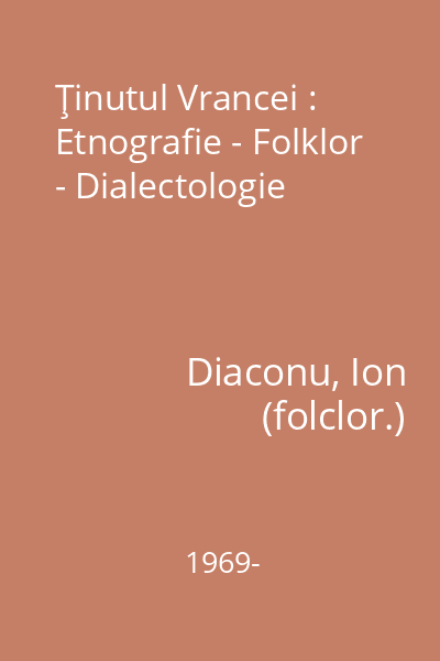 Ţinutul Vrancei : Etnografie - Folklor - Dialectologie
