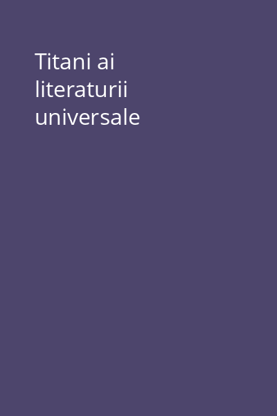 Titani ai literaturii universale