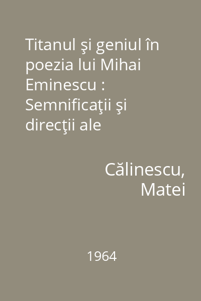 Titanul şi geniul în poezia lui Mihai Eminescu : Semnificaţii şi direcţii ale etosului eminescian