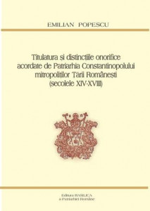 Titulatura și distincțiile onorifice acordate de Patriarhia Constantinopolului mitropoliților Țării Românești : (secolele XIV-XVIII)