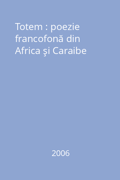 Totem : poezie francofonă din Africa şi Caraibe