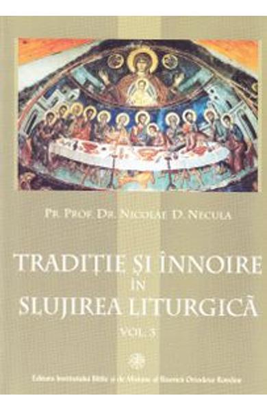 Tradiţie și înnoire în slujirea liturgică Vol. 3