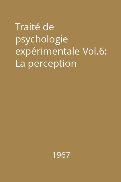 Traité de psychologie expérimentale Vol.6: La perception