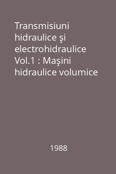 Transmisiuni hidraulice şi electrohidraulice Vol.1 : Maşini hidraulice volumice
