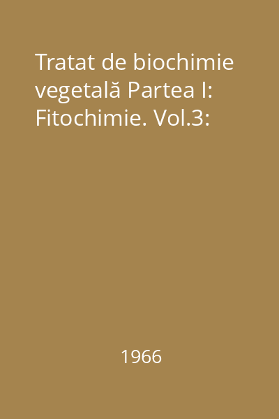 Tratat de biochimie vegetală Partea I: Fitochimie. Vol.3: