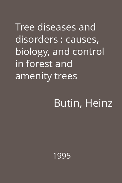 Tree diseases and disorders : causes, biology, and control in forest and amenity trees