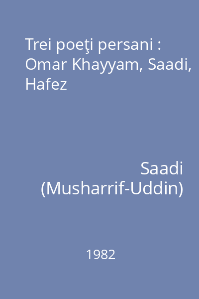 Trei poeţi persani : Omar Khayyam, Saadi, Hafez