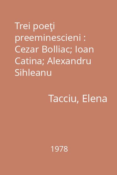 Trei poeţi preeminescieni : Cezar Bolliac; Ioan Catina; Alexandru Sihleanu