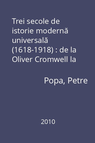Trei secole de istorie modernă universală (1618-1918) : de la Oliver Cromwell la Vladimir Ilici Lenin