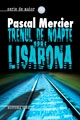 Trenul de noapte spre Lisabona : [roman]