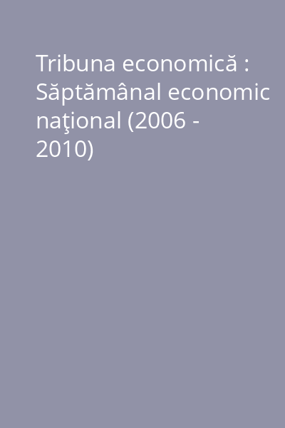 Tribuna economică : Săptămânal economic naţional (2006 - 2010)