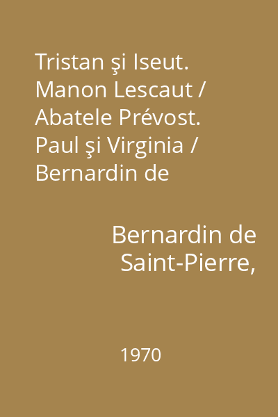 Tristan şi Iseut. Manon Lescaut / Abatele Prévost. Paul şi Virginia / Bernardin de Saint-Pierre