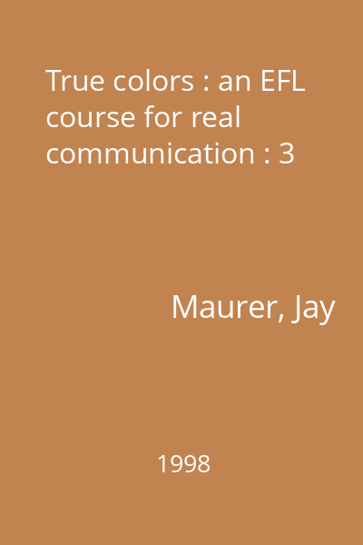 True colors : an EFL course for real communication : 3