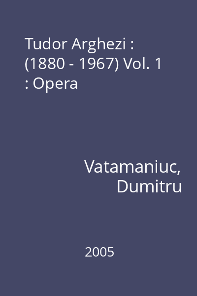 Tudor Arghezi : (1880 - 1967) Vol. 1 : Opera