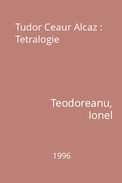 Tudor Ceaur Alcaz : Tetralogie