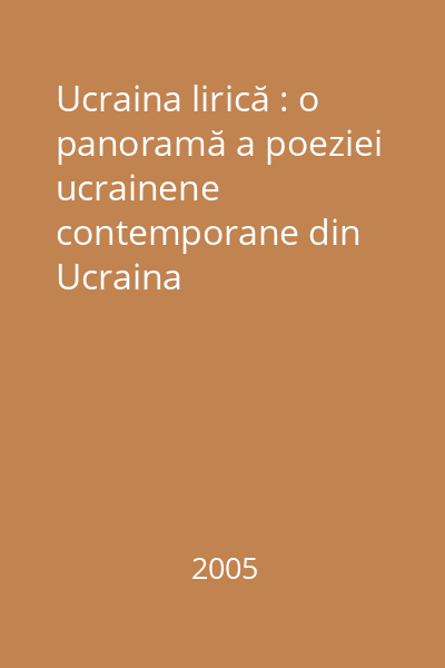 Ucraina lirică : o panoramă a poeziei ucrainene contemporane din Ucraina