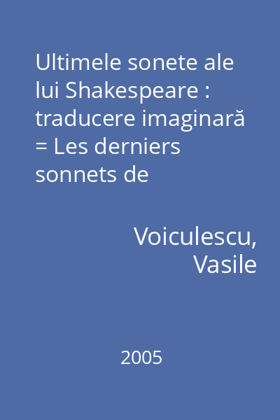 Ultimele sonete ale lui Shakespeare : traducere imaginară = Les derniers sonnets de Shakespeare : traduction imaginaire