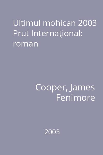 Ultimul mohican 2003 Prut Internaţional : roman
