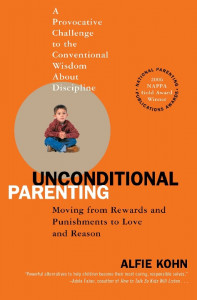 Unconditional parenting : moving from rewards and punishments to love and reason