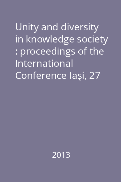 Unity and diversity in knowledge society : proceedings of the International Conference Iaşi, 27 - 30 september 2012, Iaşi - Romania