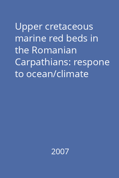 Upper cretaceous marine red beds in the Romanian Carpathians: respone to ocean/climate global change