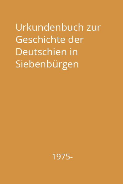 Urkundenbuch zur Geschichte der Deutschien in Siebenbürgen