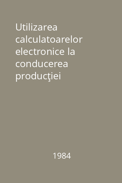Utilizarea calculatoarelor electronice la conducerea producţiei întreprinderilor industriale (Cu aplicaţii practice în industria textilă)