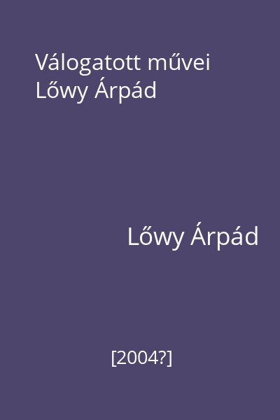 Válogatott művei Lőwy Árpád