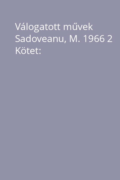 Válogatott művek Sadoveanu, M. 1966 2 Kötet: