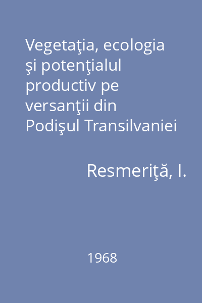 Vegetaţia, ecologia şi potenţialul productiv pe versanţii din Podişul Transilvaniei