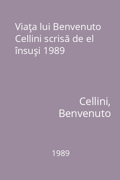 Viaţa lui Benvenuto Cellini scrisă de el însuşi 1989
