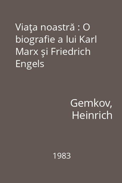 Viaţa noastră : O biografie a lui Karl Marx şi Friedrich Engels