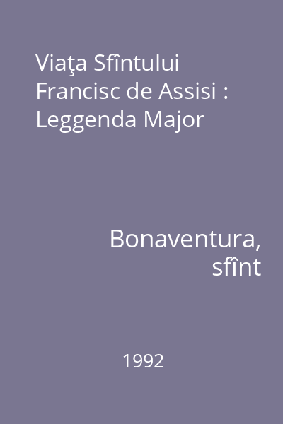 Viaţa Sfîntului Francisc de Assisi : Leggenda Major