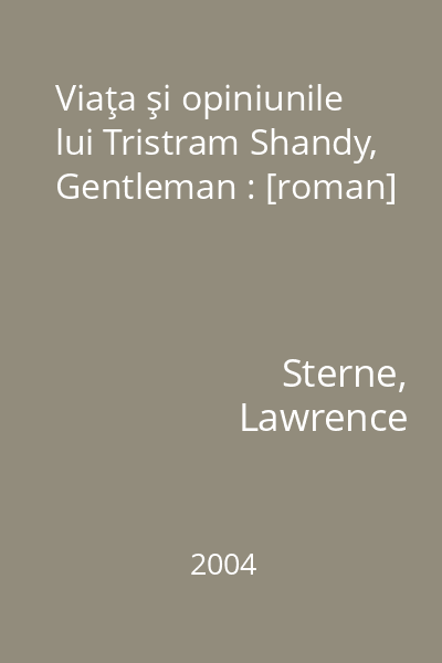 Viaţa şi opiniunile lui Tristram Shandy, Gentleman : [roman]