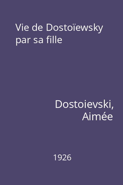 Vie de Dostoïewsky par sa fille