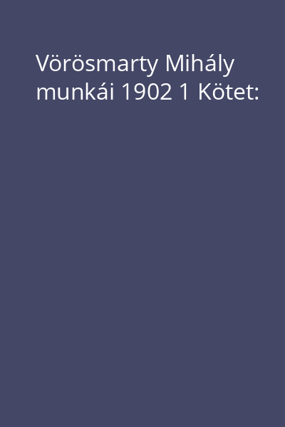Vörösmarty Mihály munkái 1902 1 Kötet: