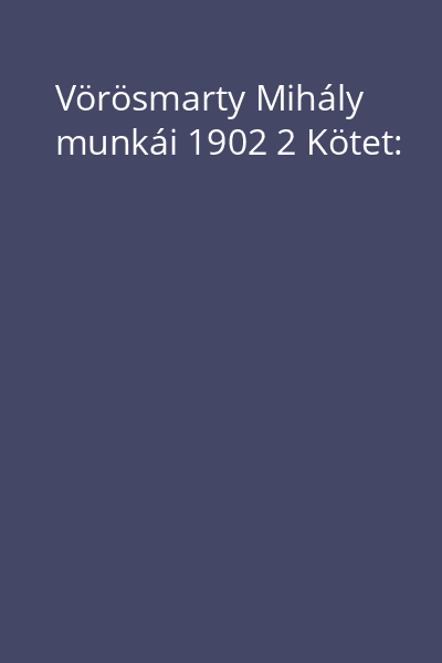 Vörösmarty Mihály munkái 1902 2 Kötet: