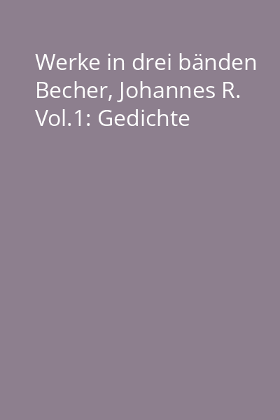 Werke in drei bänden Becher, Johannes R. Vol.1: Gedichte