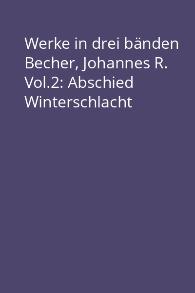 Werke in drei bänden Becher, Johannes R. Vol.2: Abschied Winterschlacht