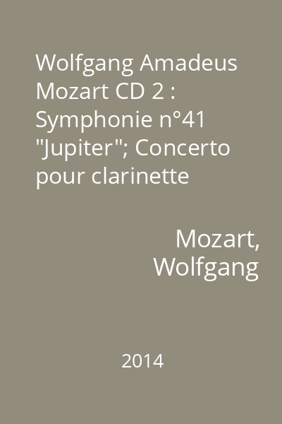 Wolfgang Amadeus Mozart CD 2 : Symphonie n°41 "Jupiter"; Concerto pour clarinette