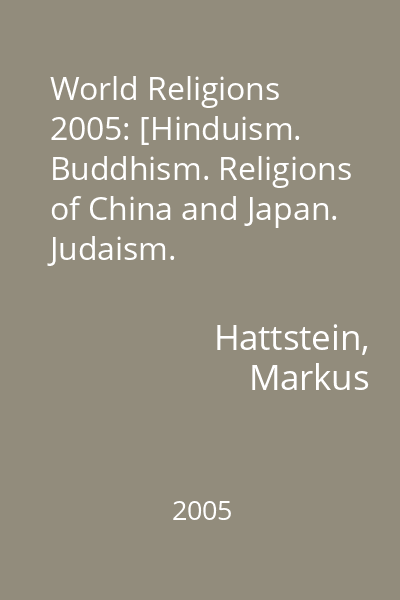 World Religions 2005: [Hinduism. Buddhism. Religions of China and Japan. Judaism. Christianity. Islam]