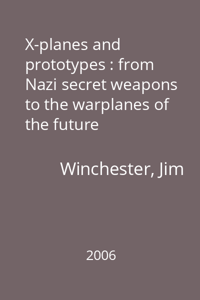 X-planes and prototypes : from Nazi secret weapons to the warplanes of the future