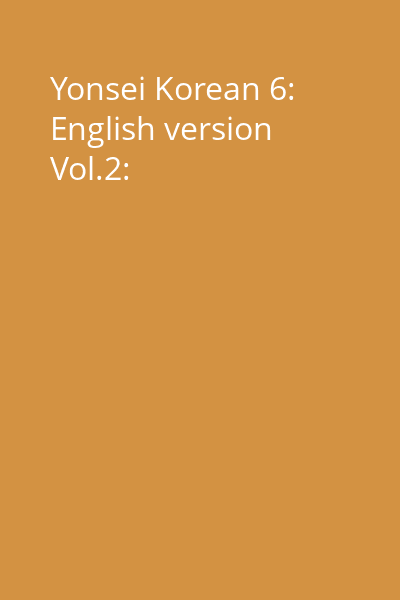 Yonsei Korean 6: English version Vol.2: