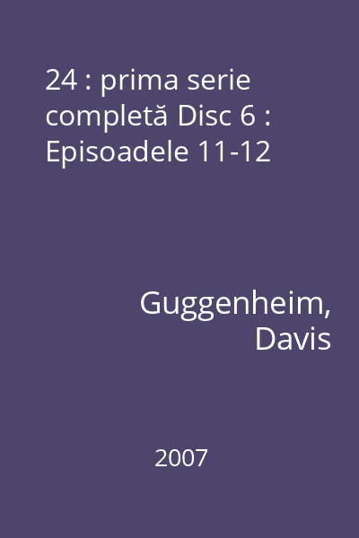 24 : prima serie completă Disc 6 : Episoadele 11-12