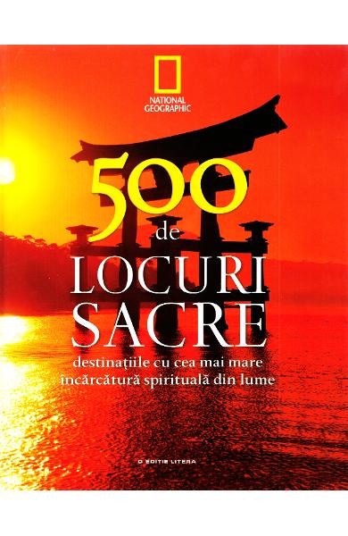 500 de locuri sacre : destinațiile cu cea mai mare încărcătură spirituală din lume Vol. 1