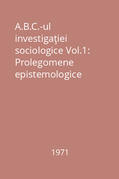A.B.C.-ul investigaţiei sociologice Vol.1: Prolegomene epistemologice